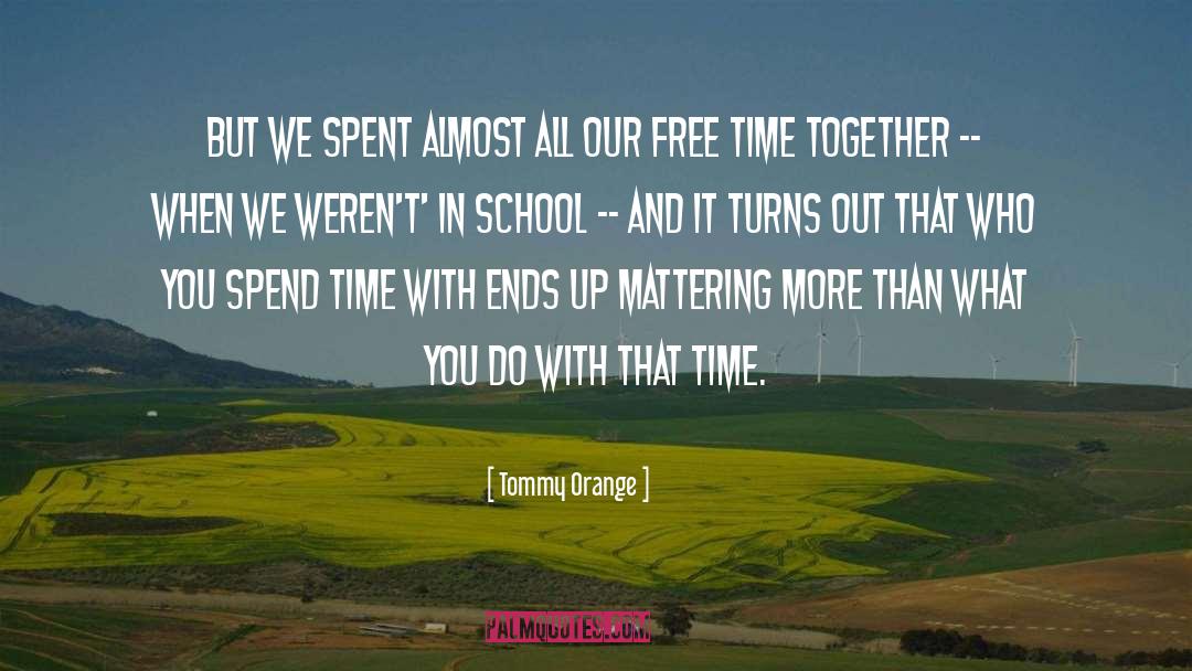 Tommy Orange Quotes: But we spent almost all