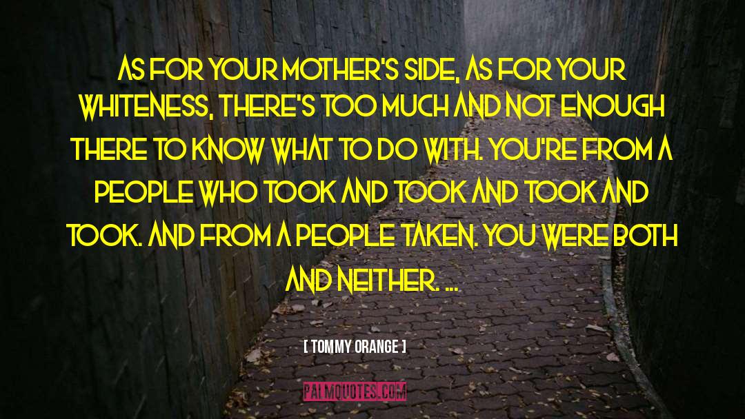 Tommy Orange Quotes: As for your mother's side,