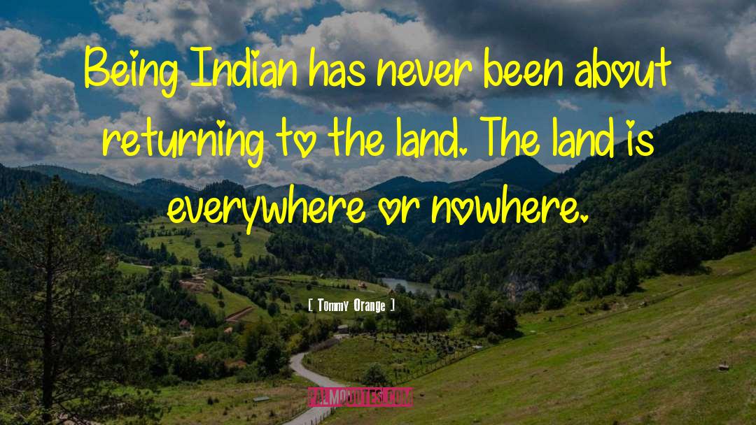 Tommy Orange Quotes: Being Indian has never been