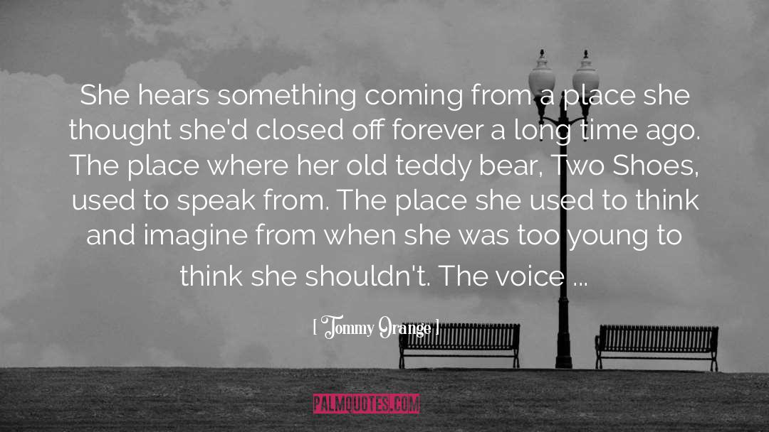 Tommy Orange Quotes: She hears something coming from