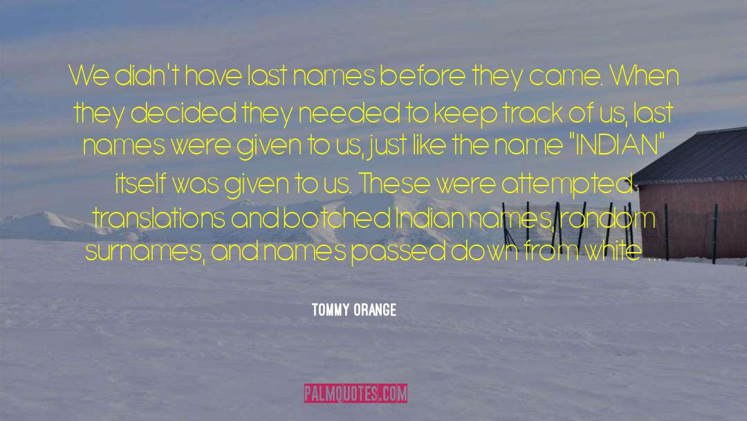 Tommy Orange Quotes: We didn't have last names