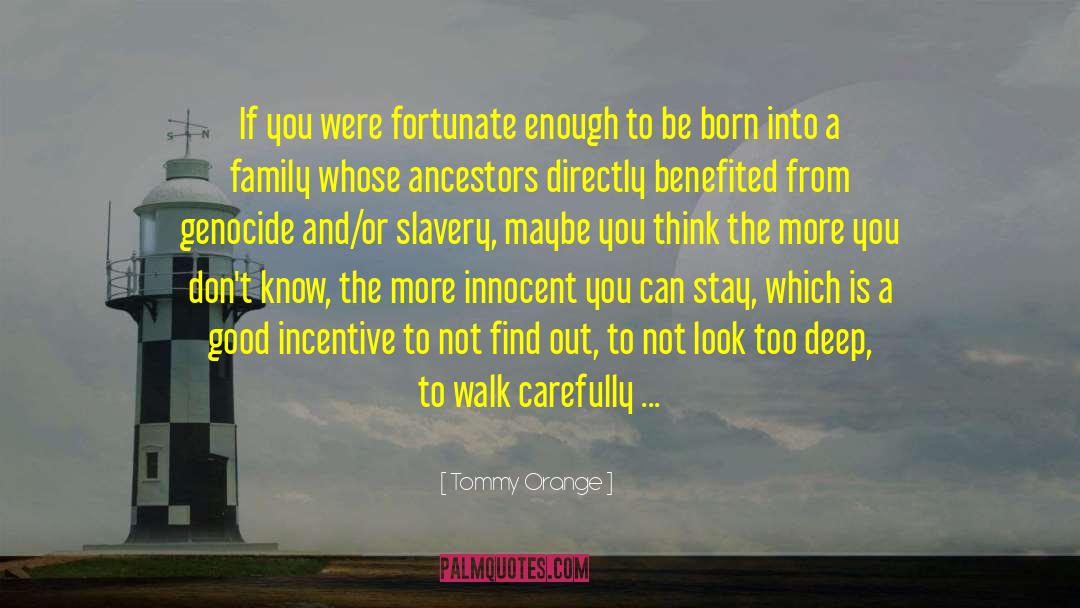 Tommy Orange Quotes: If you were fortunate enough