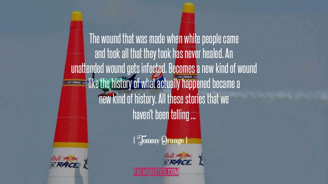 Tommy Orange Quotes: The wound that was made