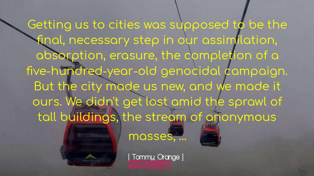 Tommy Orange Quotes: Getting us to cities was