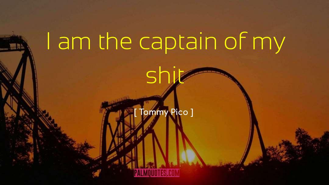 Tommy Pico Quotes: I am the captain of