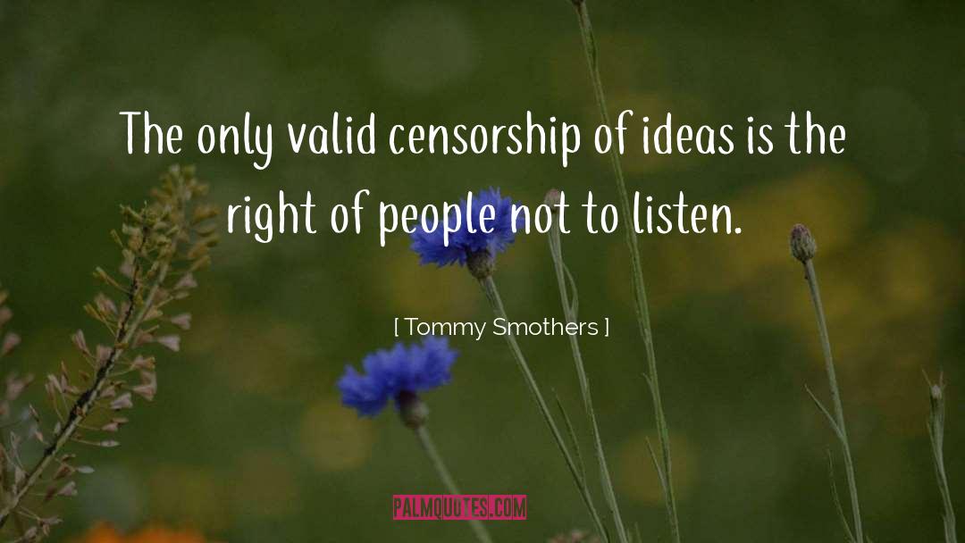 Tommy Smothers Quotes: The only valid censorship of