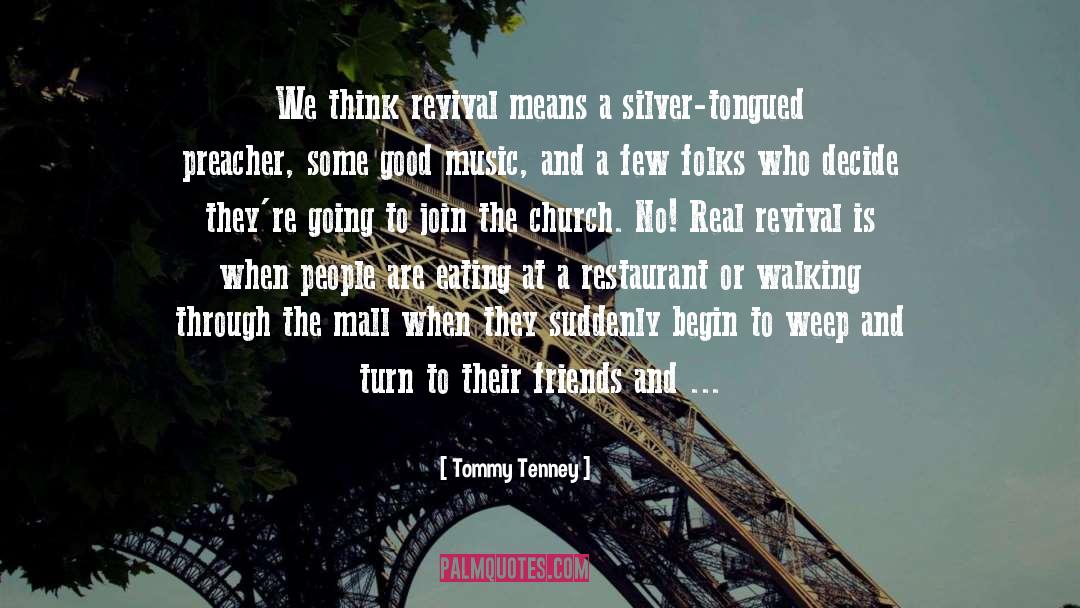 Tommy Tenney Quotes: We think revival means a