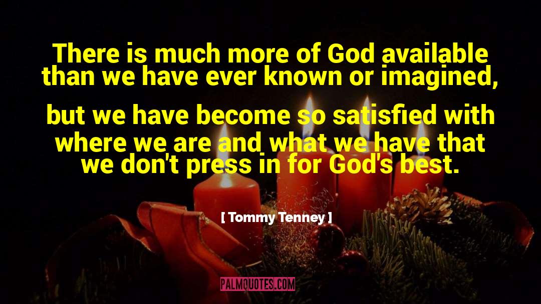 Tommy Tenney Quotes: There is much more of
