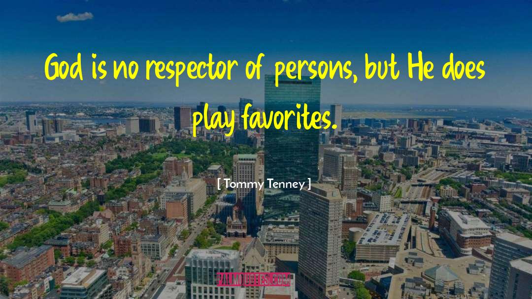 Tommy Tenney Quotes: God is no respector of