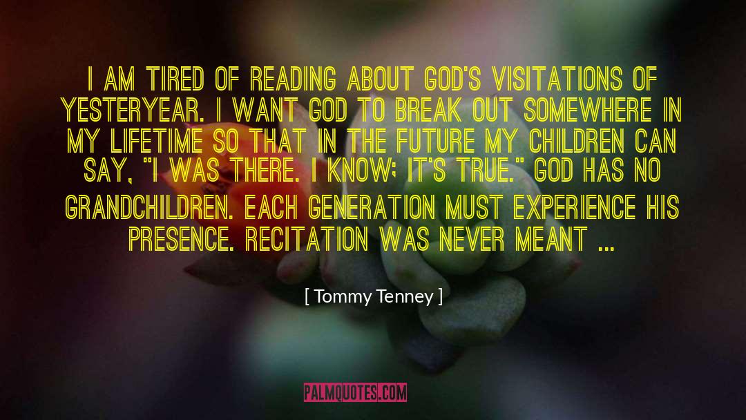 Tommy Tenney Quotes: I am tired of reading