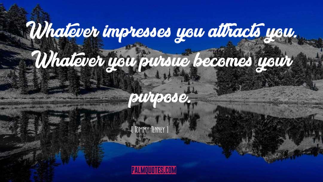 Tommy Tenney Quotes: Whatever impresses you attracts you.