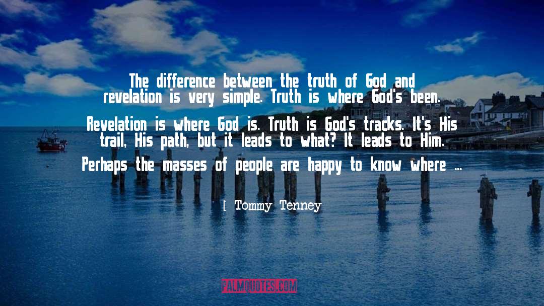 Tommy Tenney Quotes: The difference between the truth