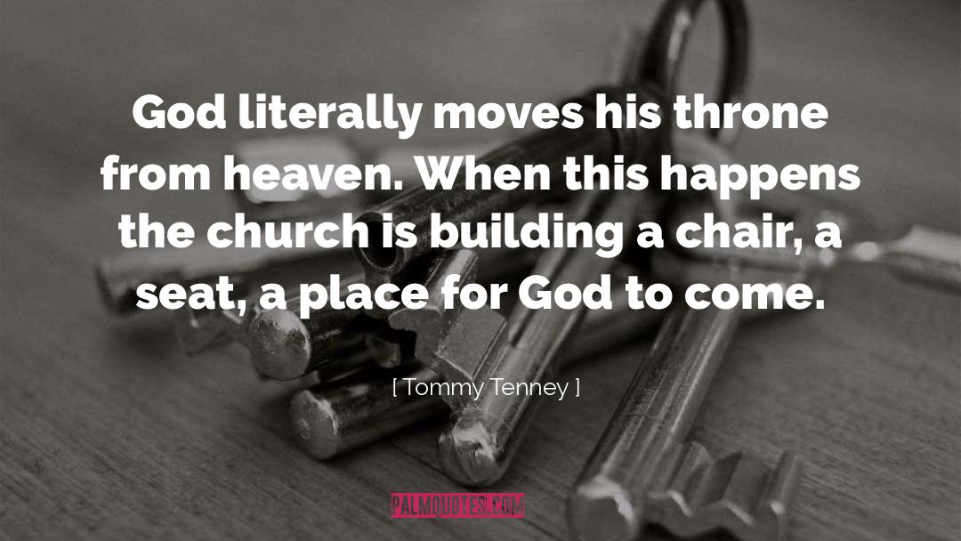 Tommy Tenney Quotes: God literally moves his throne