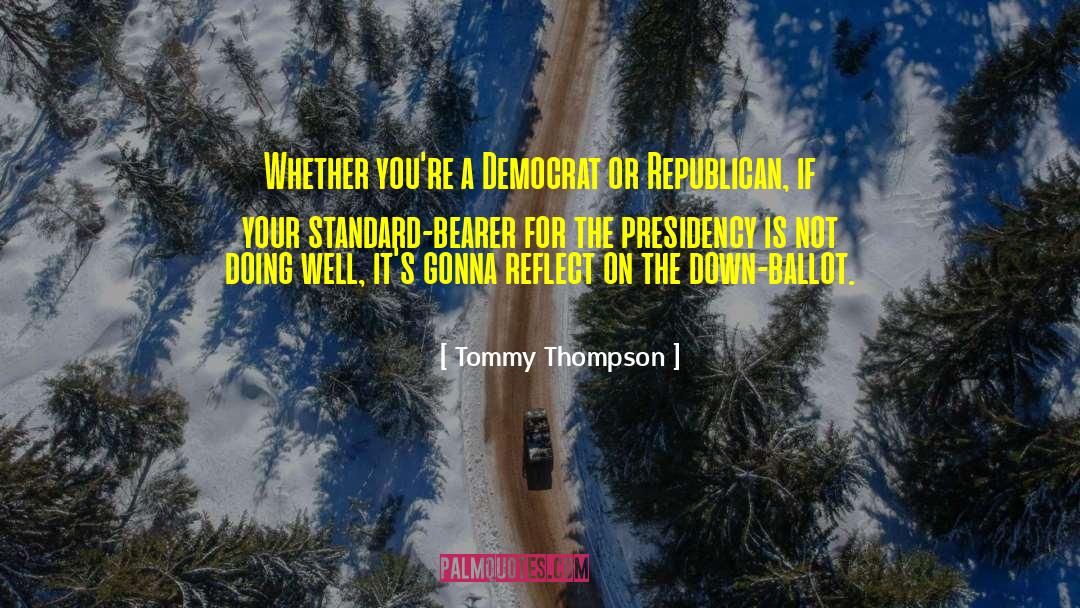 Tommy Thompson Quotes: Whether you're a Democrat or