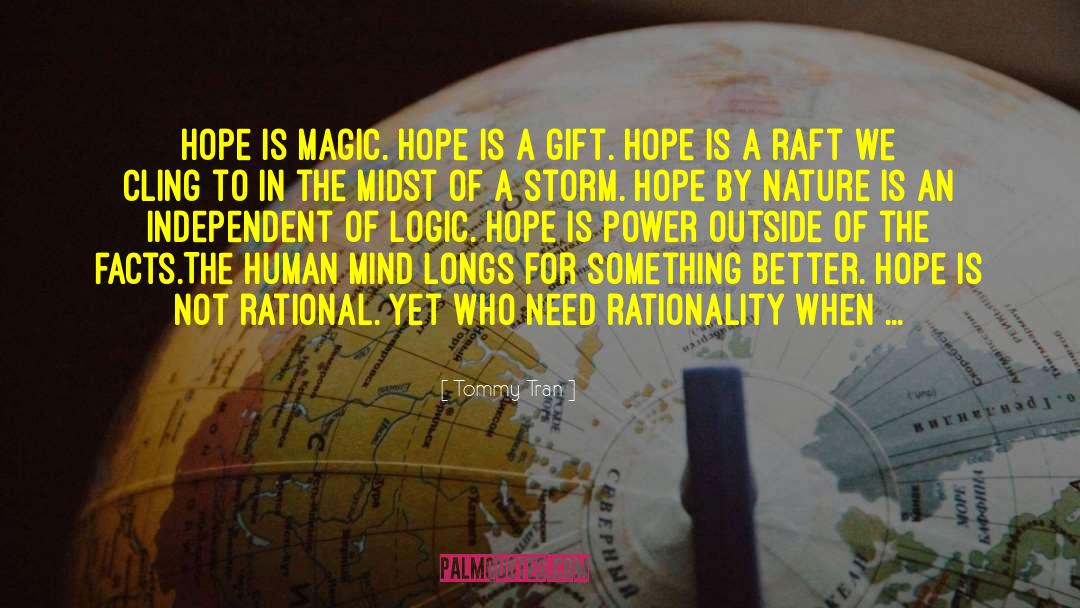 Tommy Tran Quotes: Hope is magic. Hope is