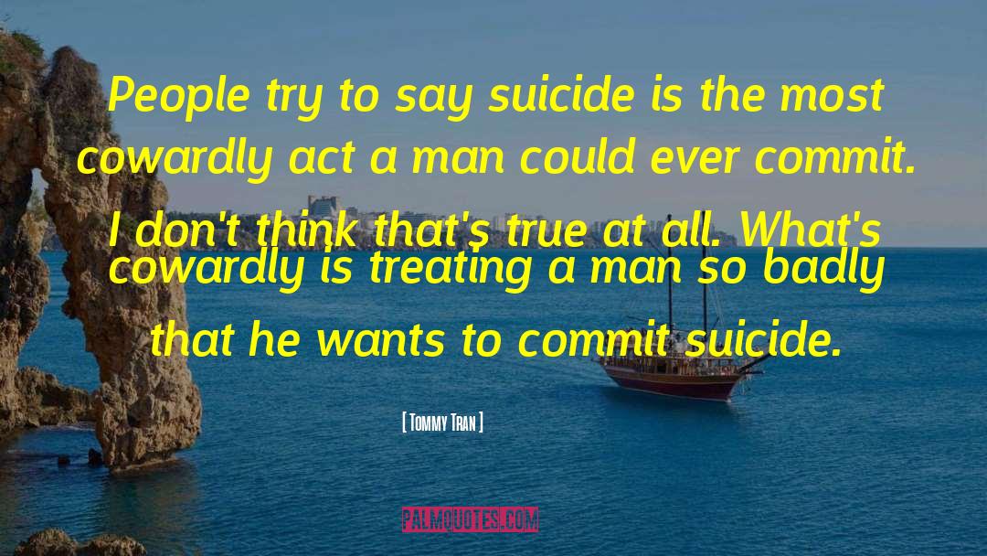 Tommy Tran Quotes: People try to say suicide