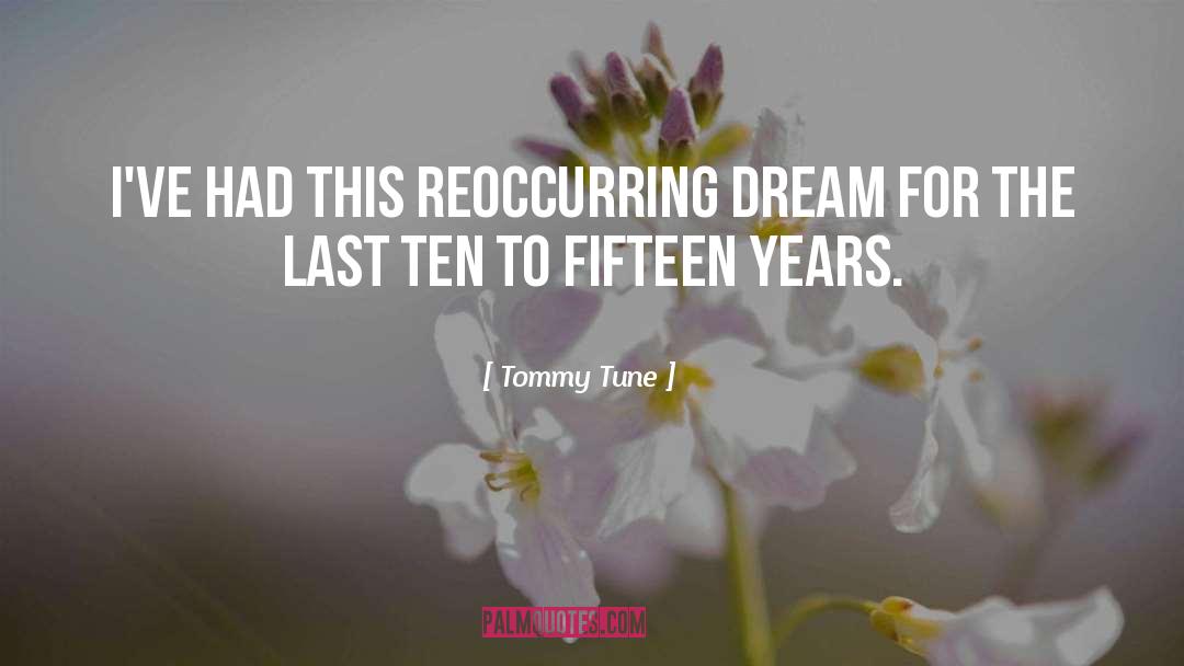 Tommy Tune Quotes: I've had this reoccurring dream