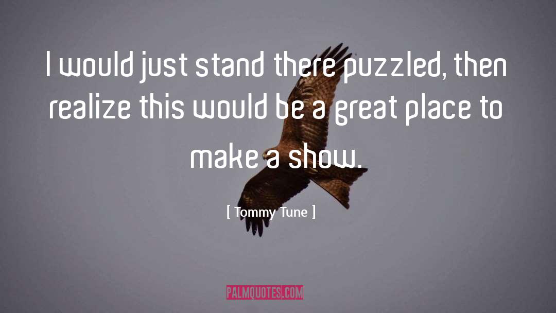 Tommy Tune Quotes: I would just stand there