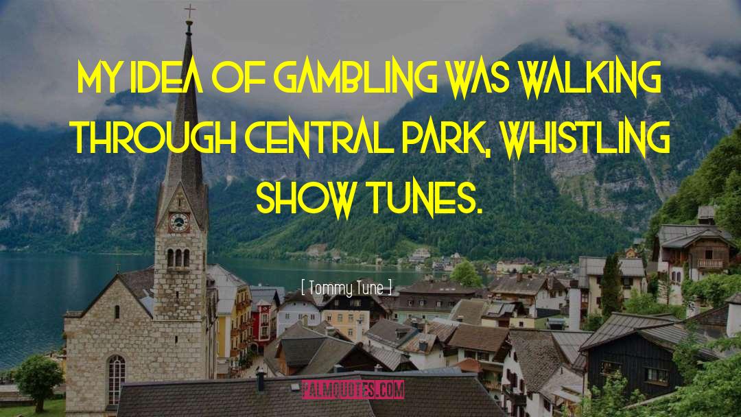 Tommy Tune Quotes: My idea of gambling was