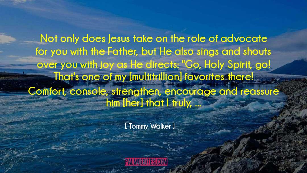 Tommy Walker Quotes: Not only does Jesus take