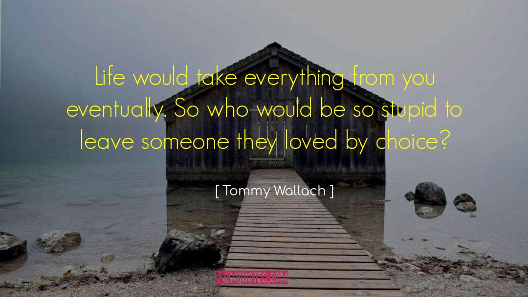 Tommy Wallach Quotes: Life would take everything from