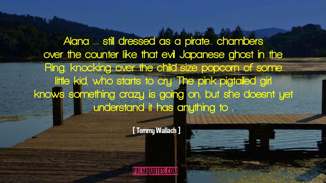 Tommy Wallach Quotes: Alana – still dressed as