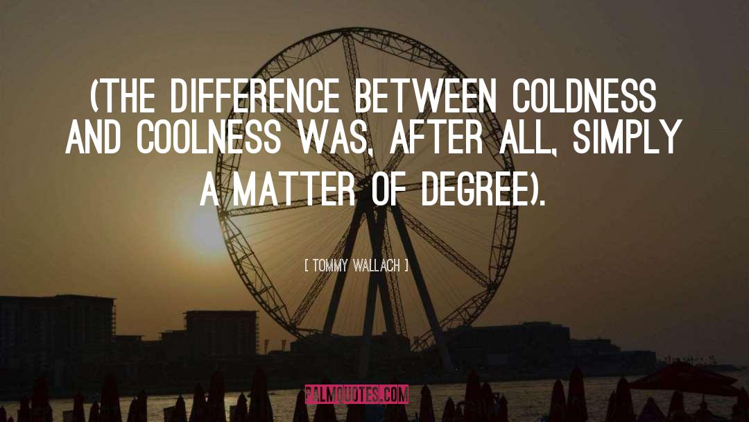 Tommy Wallach Quotes: (the difference between coldness and