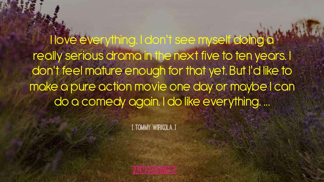 Tommy Wirkola Quotes: I love everything. I don't