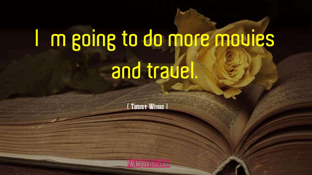 Tommy Wiseau Quotes: I'm going to do more