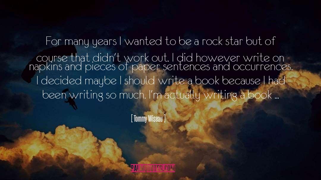 Tommy Wiseau Quotes: For many years I wanted