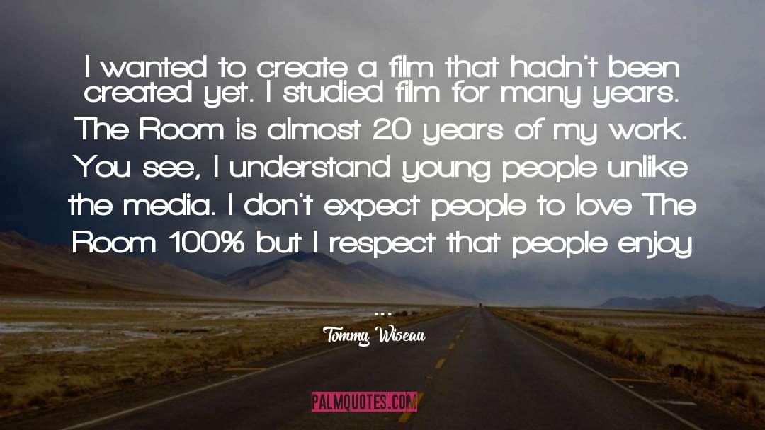 Tommy Wiseau Quotes: I wanted to create a