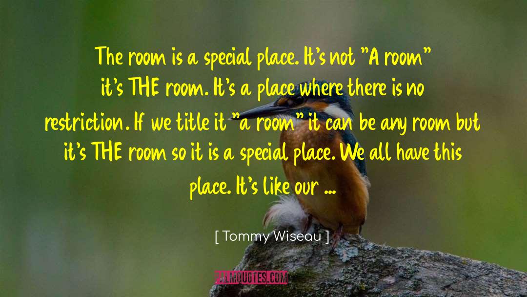 Tommy Wiseau Quotes: The room is a special