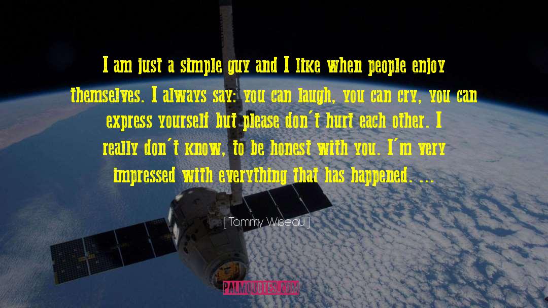 Tommy Wiseau Quotes: I am just a simple