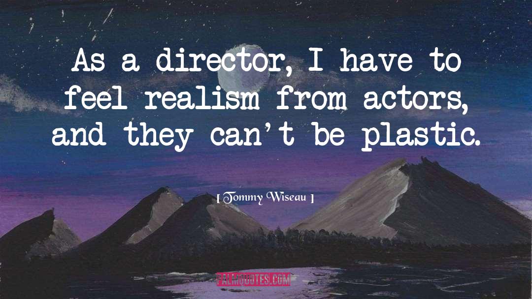 Tommy Wiseau Quotes: As a director, I have
