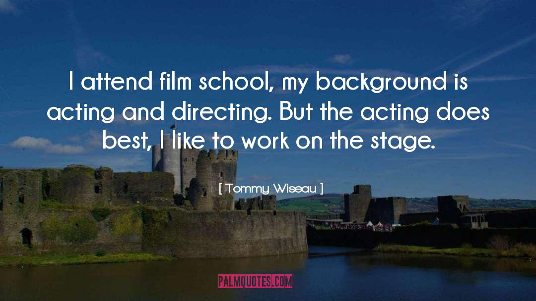 Tommy Wiseau Quotes: I attend film school, my
