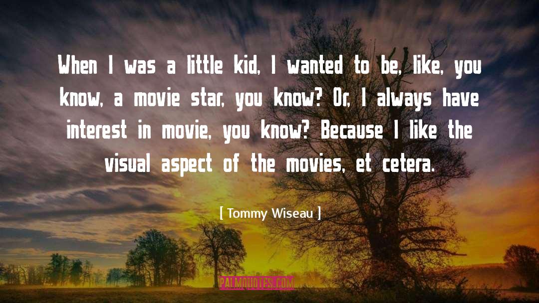 Tommy Wiseau Quotes: When I was a little