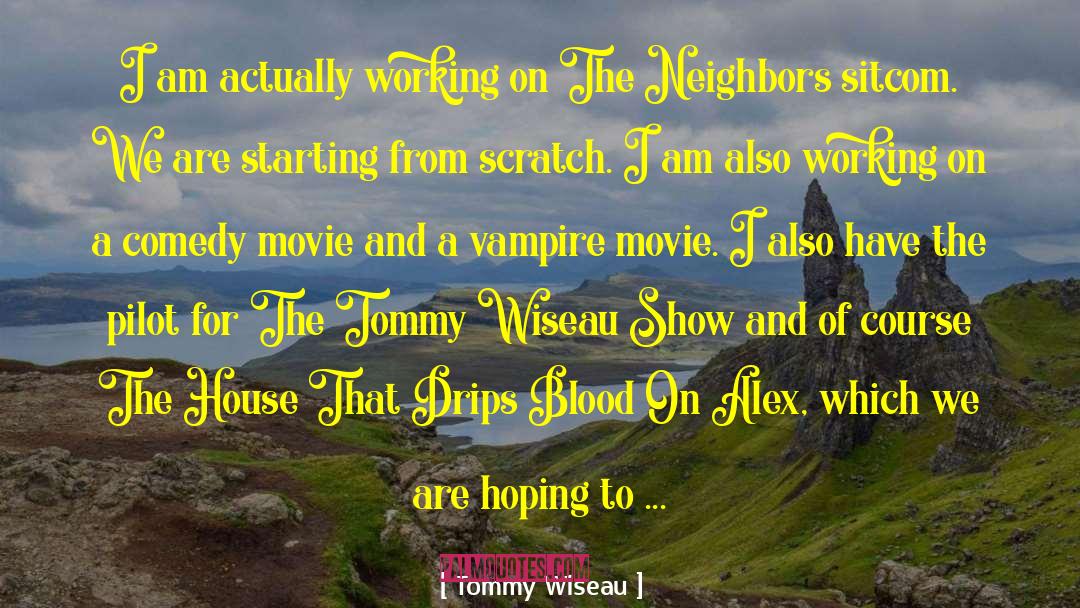 Tommy Wiseau Quotes: I am actually working on