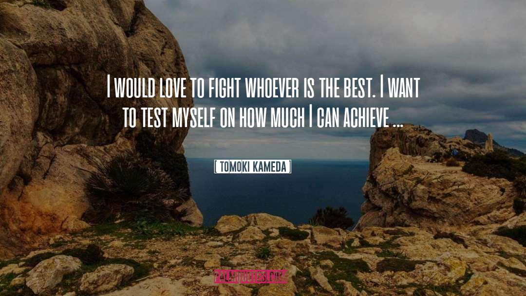 Tomoki Kameda Quotes: I would love to fight