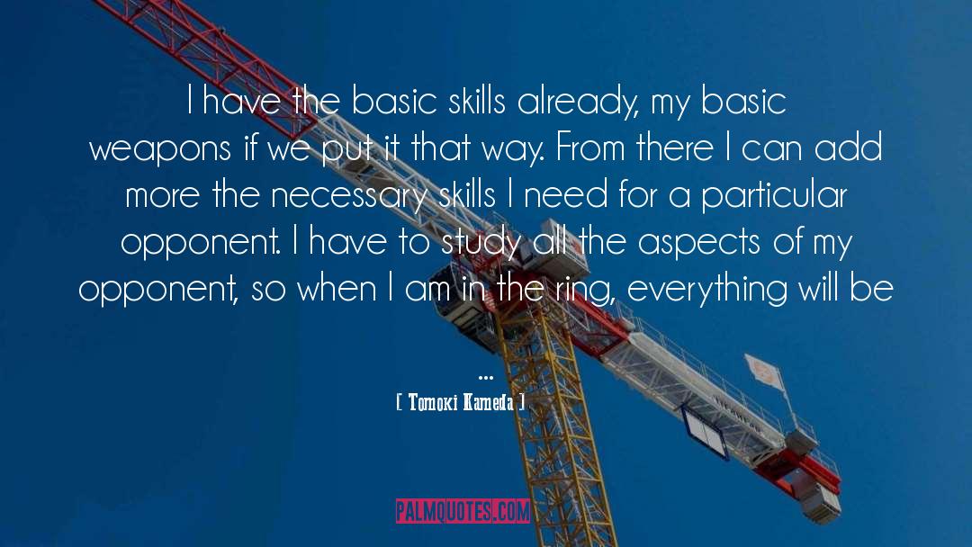 Tomoki Kameda Quotes: I have the basic skills