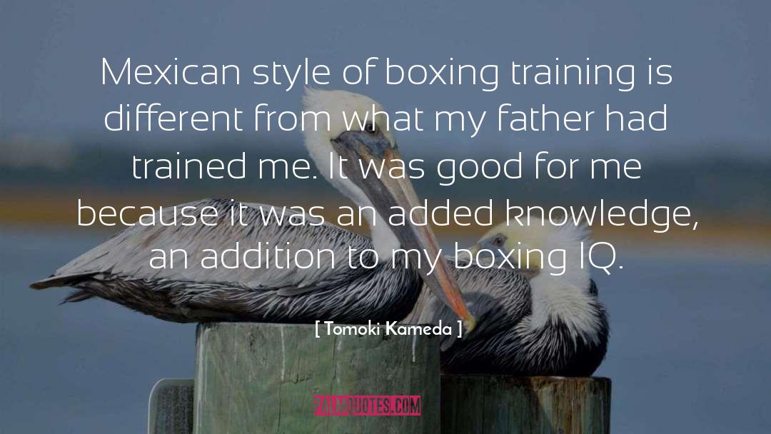 Tomoki Kameda Quotes: Mexican style of boxing training