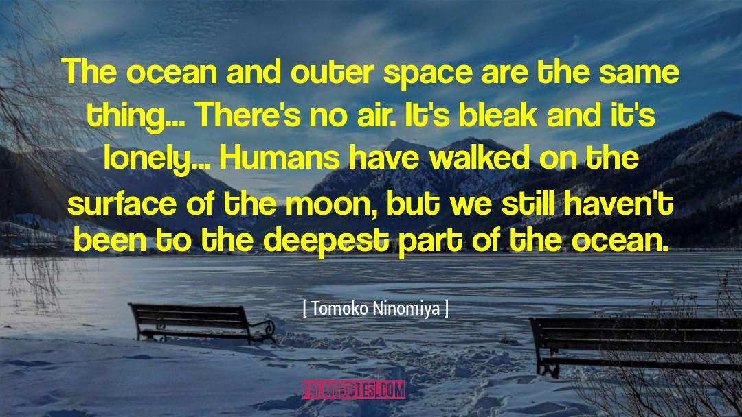 Tomoko Ninomiya Quotes: The ocean and outer space