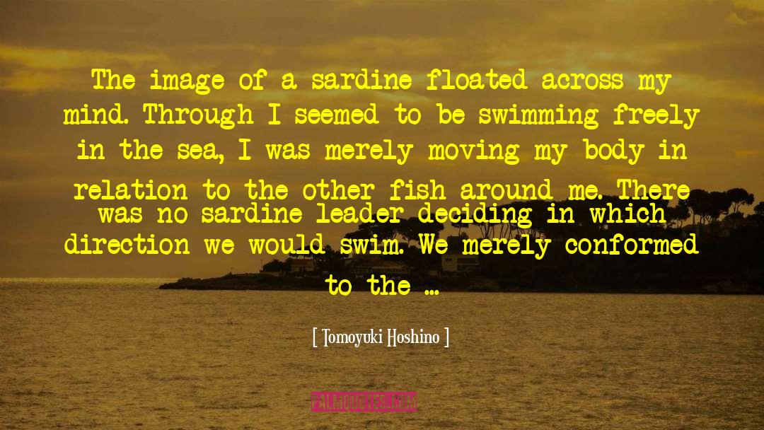 Tomoyuki Hoshino Quotes: The image of a sardine