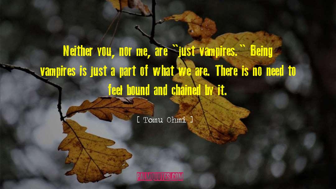 Tomu Ohmi Quotes: Neither you, nor me, are