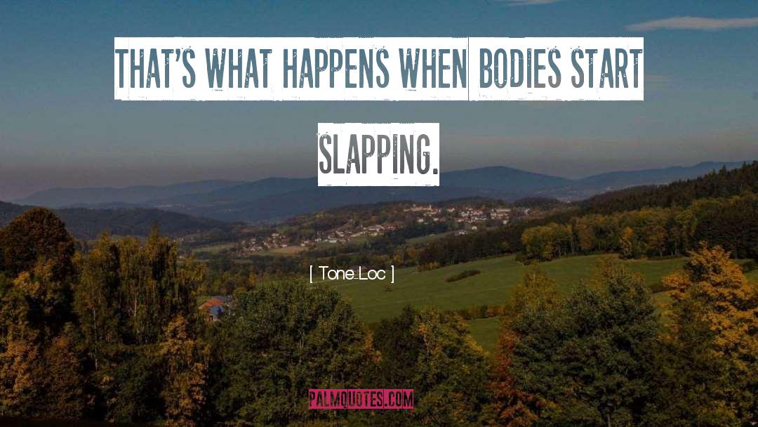 Tone-Loc Quotes: That's what happens when bodies