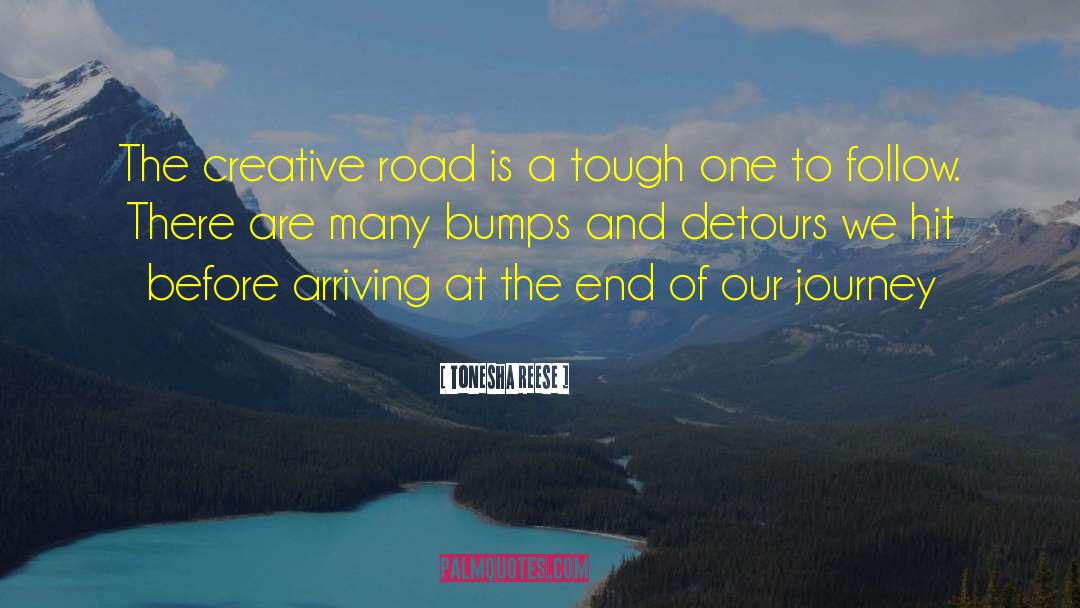 Tonesha Reese Quotes: The creative road is a