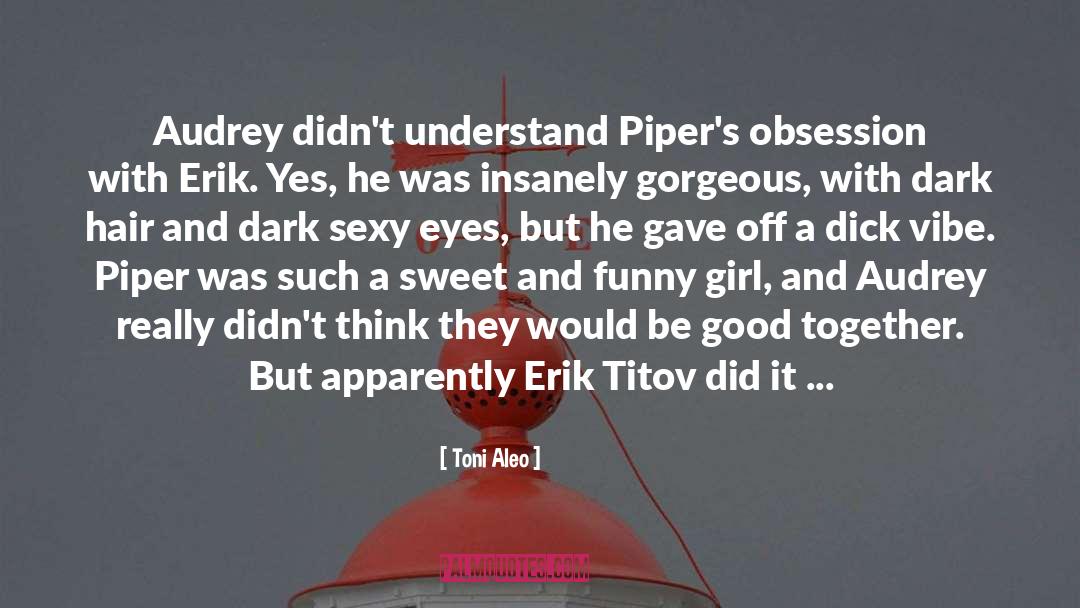 Toni Aleo Quotes: Audrey didn't understand Piper's obsession