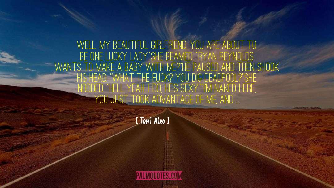 Toni Aleo Quotes: Well, my beautiful girlfriend, you