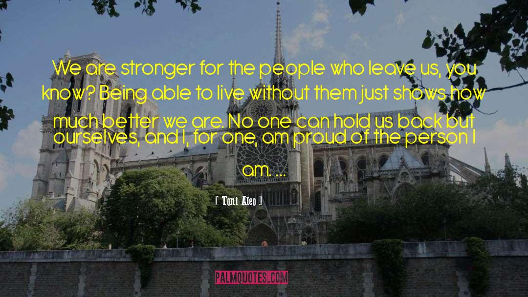 Toni Aleo Quotes: We are stronger for the