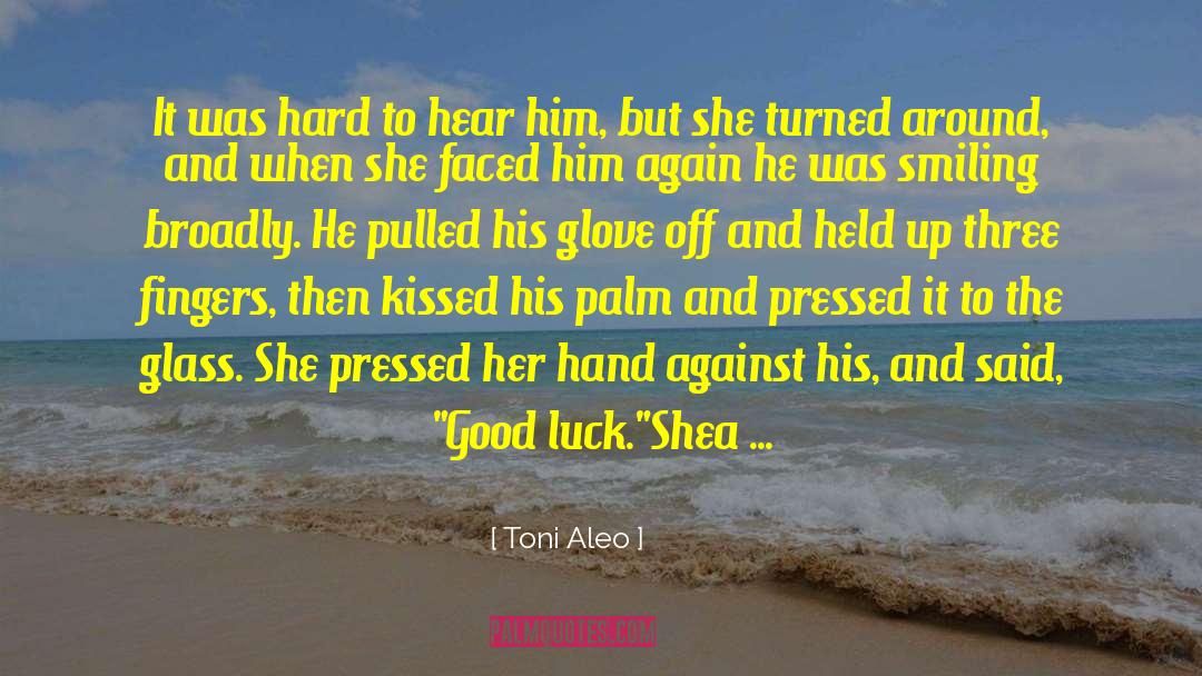 Toni Aleo Quotes: It was hard to hear