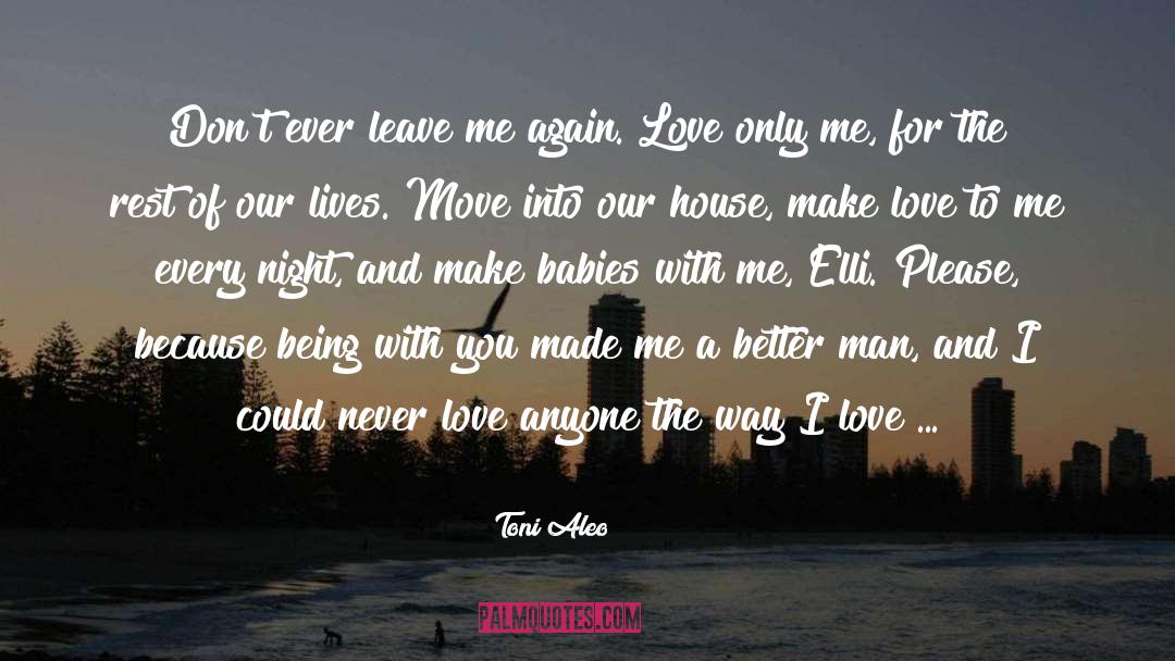 Toni Aleo Quotes: Don't ever leave me again.